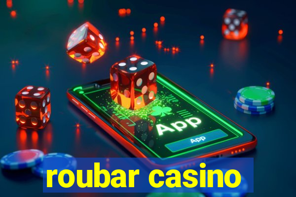 roubar casino